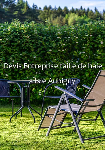 Devis Entreprise taille de haie a Isle Aubigny