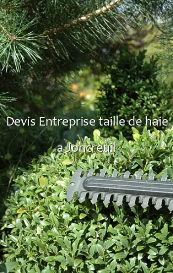 Devis Entreprise taille de haie a Joncreuil