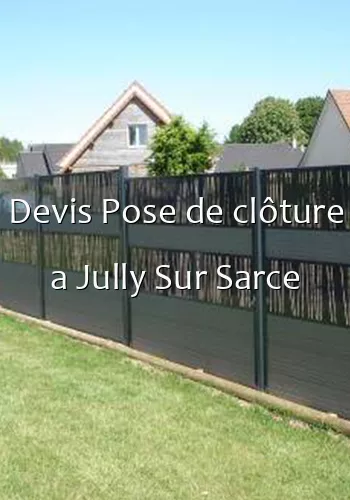 Devis Pose de clôture a Jully Sur Sarce