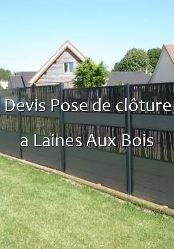 Devis Pose de clôture a Laines Aux Bois