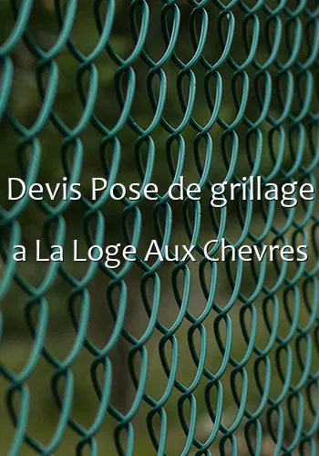 Devis Pose de grillage a La Loge Aux Chevres