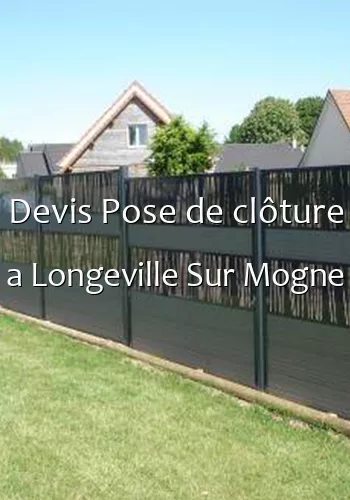 Devis Pose de clôture a Longeville Sur Mogne