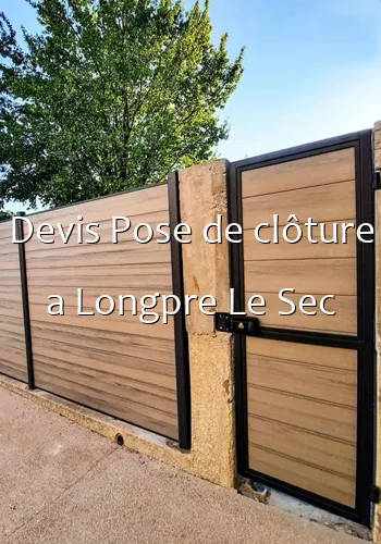 Devis Pose de clôture a Longpre Le Sec