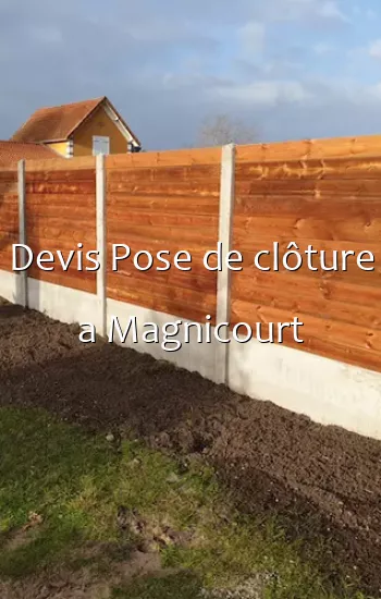 Devis Pose de clôture a Magnicourt