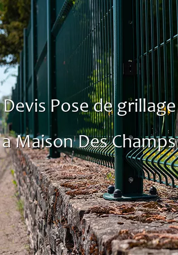 Devis Pose de grillage a Maison Des Champs