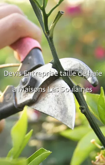 Devis Entreprise taille de haie a Maisons Les Soulaines