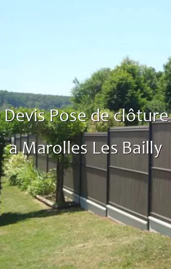 Devis Pose de clôture a Marolles Les Bailly