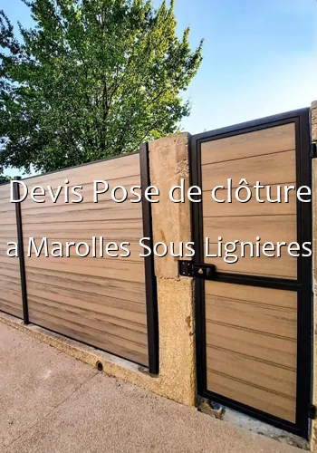 Devis Pose de clôture a Marolles Sous Lignieres