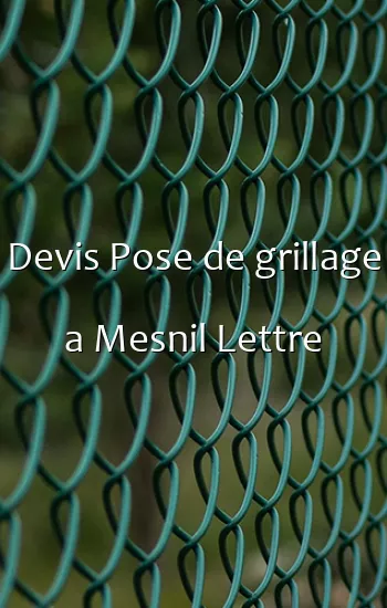 Devis Pose de grillage a Mesnil Lettre