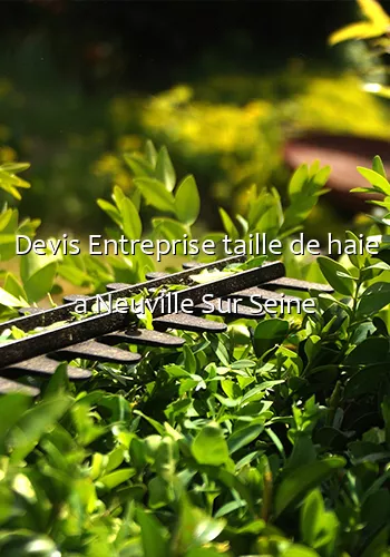 Devis Entreprise taille de haie a Neuville Sur Seine