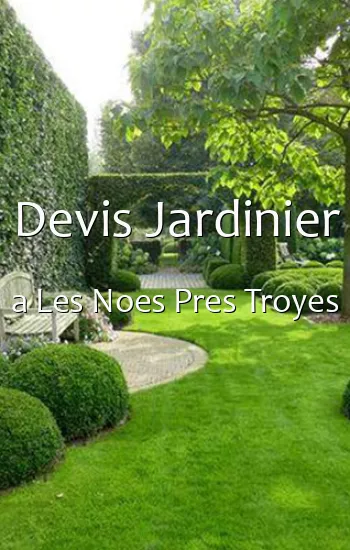 Devis Jardinier a Les Noes Pres Troyes