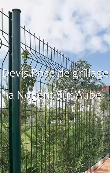 Devis Pose de grillage a Nogent Sur Aube