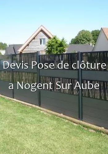 Devis Pose de clôture a Nogent Sur Aube