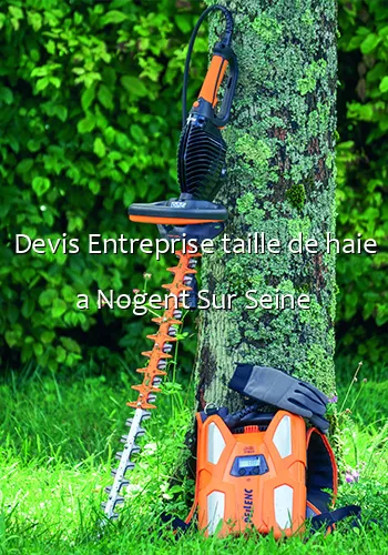 Devis Entreprise taille de haie a Nogent Sur Seine