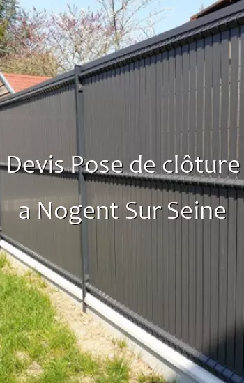 Devis Pose de clôture a Nogent Sur Seine