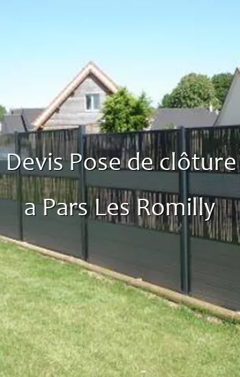 Devis Pose de clôture a Pars Les Romilly