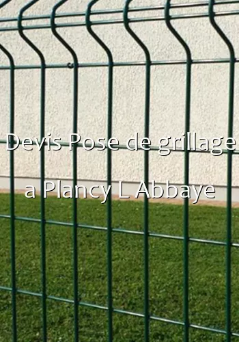 Devis Pose de grillage a Plancy L Abbaye