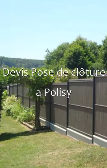 Devis Pose de clôture a Polisy