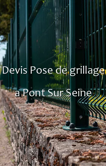 Devis Pose de grillage a Pont Sur Seine