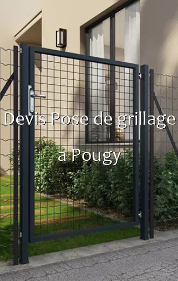 Devis Pose de grillage a Pougy