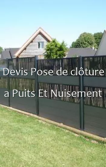 Devis Pose de clôture a Puits Et Nuisement