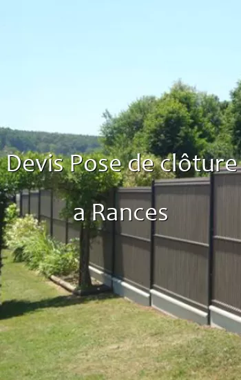 Devis Pose de clôture a Rances