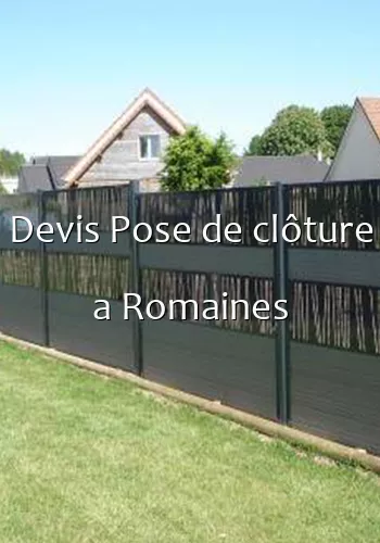 Devis Pose de clôture a Romaines