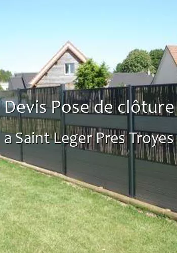 Devis Pose de clôture a Saint Leger Pres Troyes