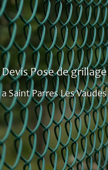 Devis Pose de grillage a Saint Parres Les Vaudes