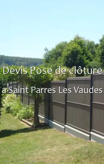 Devis Pose de clôture a Saint Parres Les Vaudes