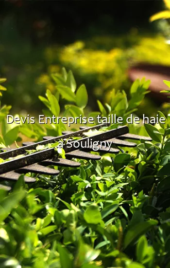 Devis Entreprise taille de haie a Souligny