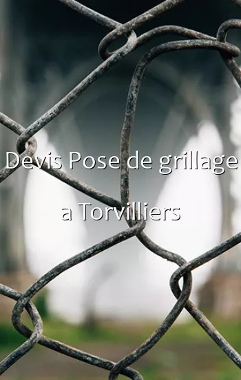 Devis Pose de grillage a Torvilliers