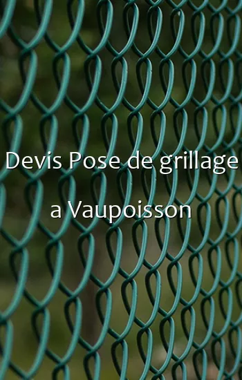 Devis Pose de grillage a Vaupoisson