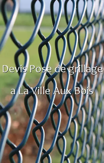 Devis Pose de grillage a La Ville Aux Bois