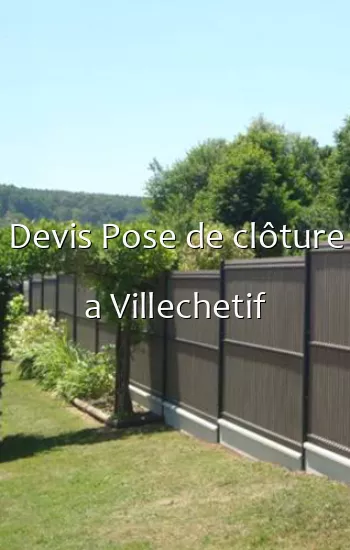 Devis Pose de clôture a Villechetif