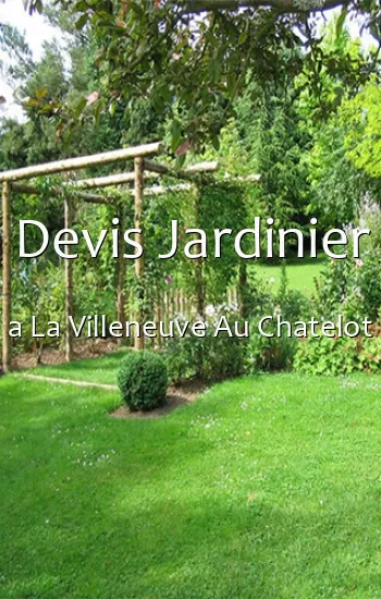 Devis Jardinier a La Villeneuve Au Chatelot