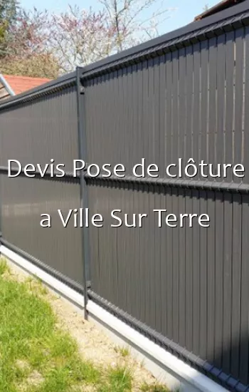 Devis Pose de clôture a Ville Sur Terre