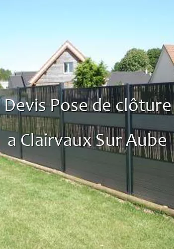 Devis Pose de clôture a Clairvaux Sur Aube