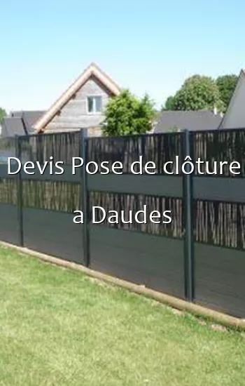 Devis Pose de clôture a Daudes