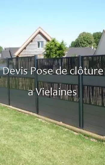 Devis Pose de clôture a Vielaines